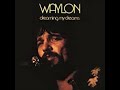 Let&#39;s Turn Back The Years by Waylon Jennings from his album Dreaming My Dreams