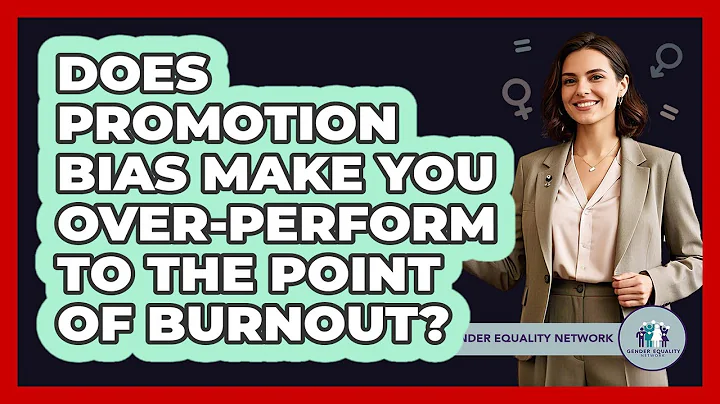 Does Promotion Bias Make You Over-perform To The Point Of Burnout? - Gender Equality Network