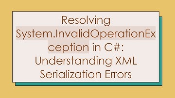 Resolving System.InvalidOperationException in C# : Understanding XML Serialization Errors