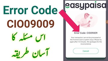 Easypaisa Error Code CIO09009 | How To Fix Erorr Code