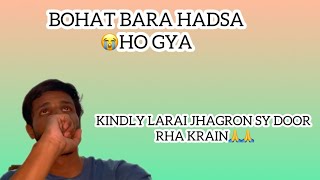 BOHAT BARA HADSA HUA AJJ 😭 | PLEASE LARAI JHAGRON SY DOUR RHA KRAIN 🙏 | SHARE THIS VIDEO AS A MSG🙏🥺