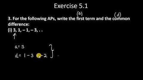 3  For the following APs, write the first term and the common difference i 3, 1, – 1, – 3,