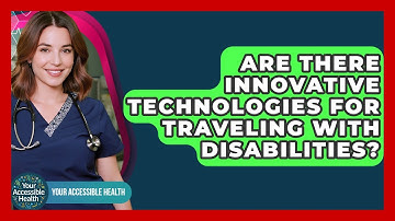 Are There Innovative Technologies For Traveling With Disabilities? - Your Accessible Health