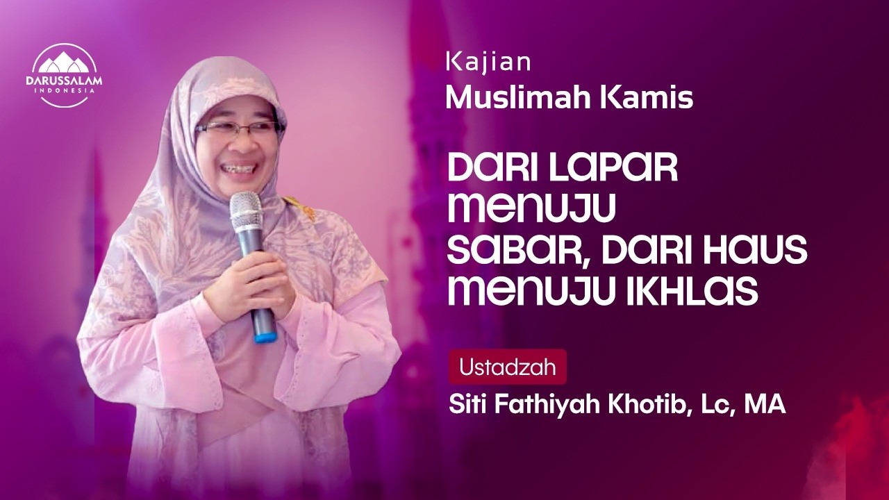 DARI LAPAR MENUJU SABAR, DARI HAUS MENUJU IKHLAS | USTADZAH SITI FATHIYAH KHOTIB, LC, MA