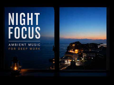 NIGHT FOCUS | Ambient Music for Deep Work over Tomonoura