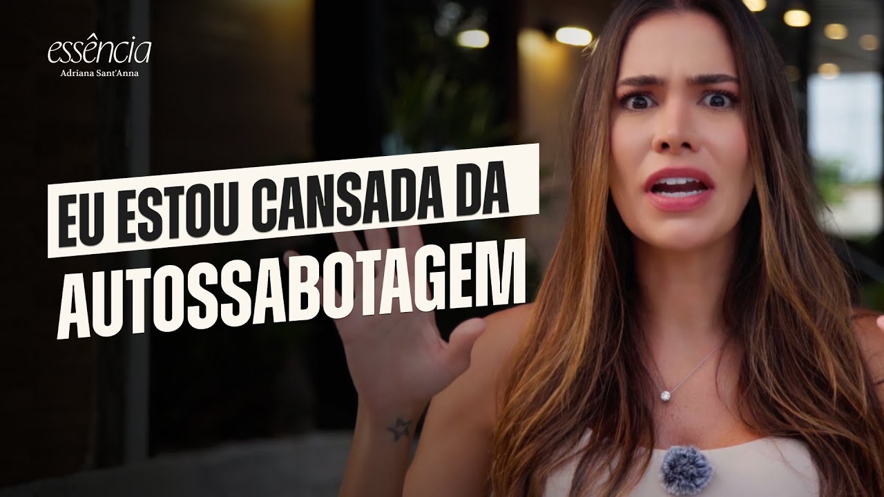 5 SABOTADORES INTERNOS QUE ESTÃO ATRAPALHANDO A SUA VIDA | Adriana Sant'Anna