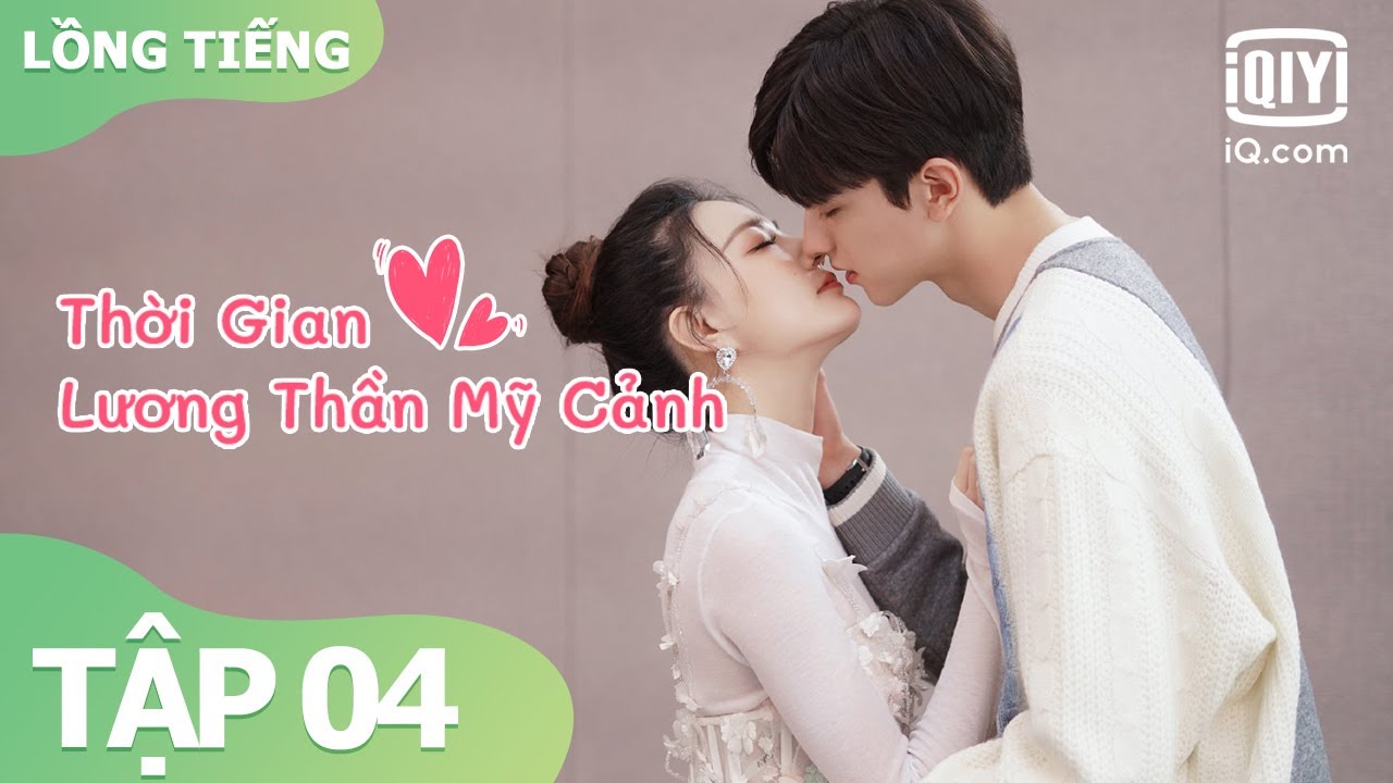 【Lồng Tiếng】Phim Ngôn Tình - Lâm Nhất x Từ Lộ | Thời Gian Lương Thần Mỹ Cảnh Tập 04 | iQiyi Vietnam