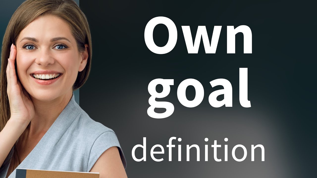 Own Definition Own goal • definition of OWN GOAL - YouTube
