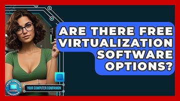 Are There Free Virtualization Software Options? - Your Computer Companion
