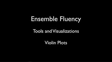 Ensemble Fluency 25 - Tools and Visualizations 10 : Violin Plots