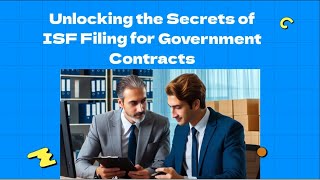 Unlocking the Secrets of ISF Filing for Government Contracts
