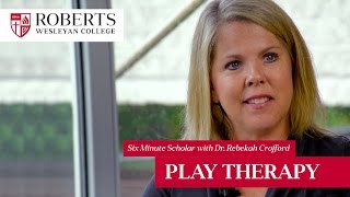 Play Therapy with Dr. Rebekah Crofford | Six Minute Scholar
