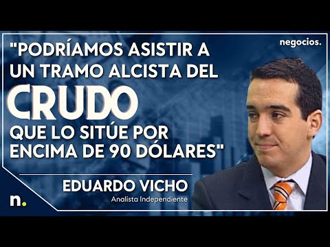 "Podr&iacute;amos asistir a un tramo alcista del crudo que lo sit&uacute;e por encima de 90 d&oacute;lares". E. Vicho