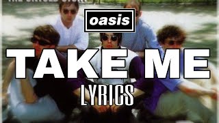 Oasis - Take Me | With Lyrics | Original song