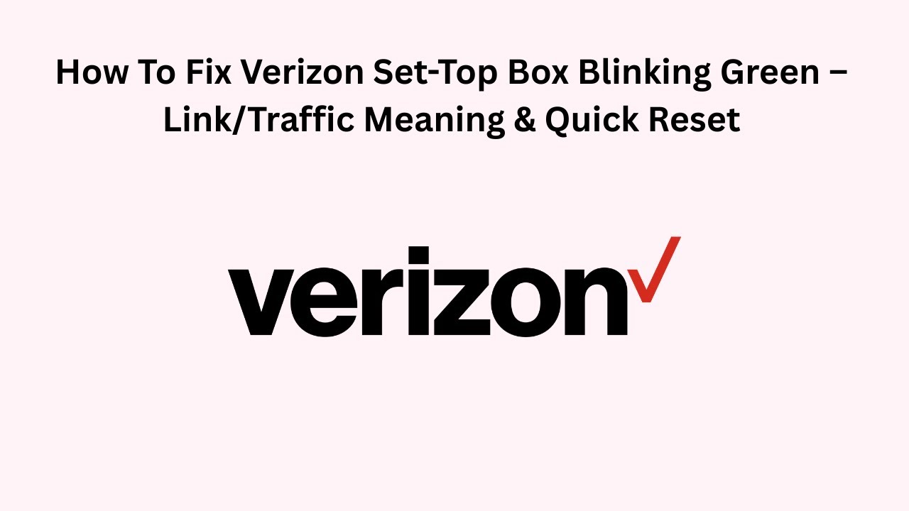 How To Fix Verizon Set-Top Box Blinking Green – Link/Traffic Meaning & Quick Reset