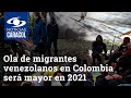 Ola de migrantes venezolanos en Colombia será mayor en 2021: ACNUR | Noticias Caracol
