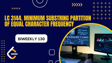Solving LC Biweekly Contest 130. | LC 3144. Minimum Substring Partition of Equal Character Frequency