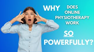 Why does Online Physiotherapy work so powerfully?