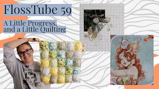 FlossTube59 | A Little Cross Stitch Progress, and a Little Quilting Experiment