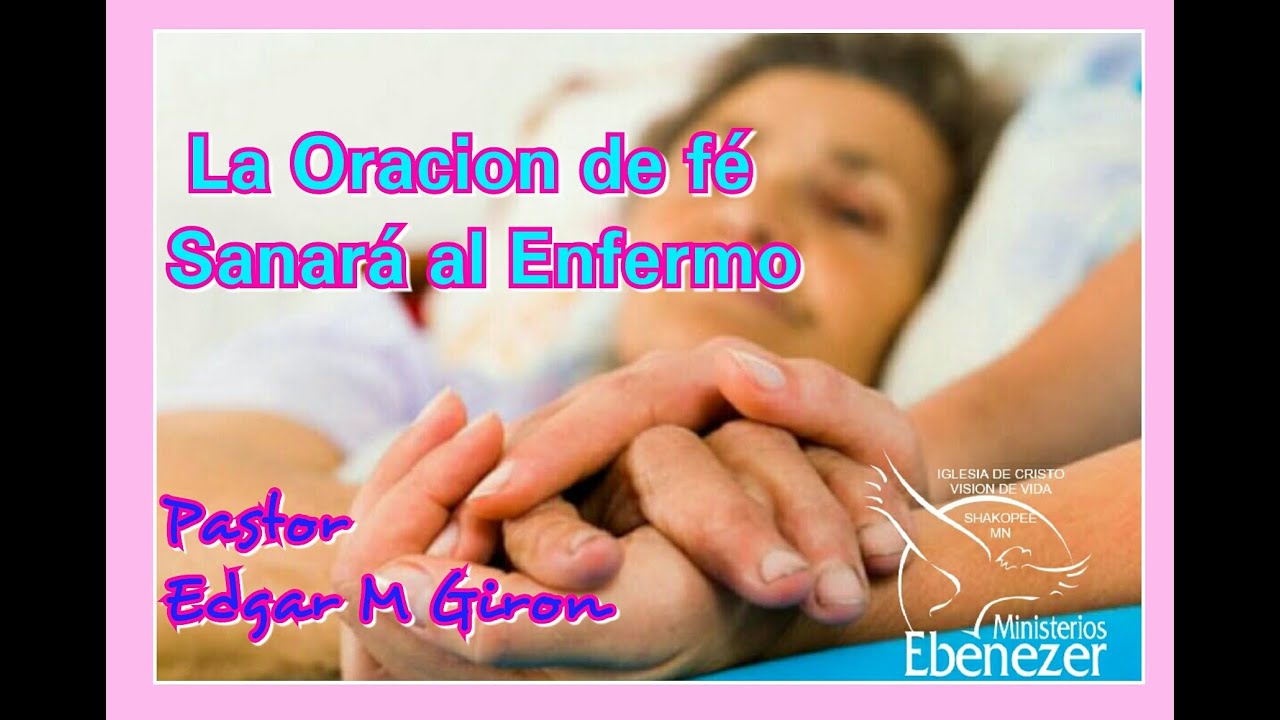 LA ORACION DE FE SANARA AL ENFERMO - YouTube