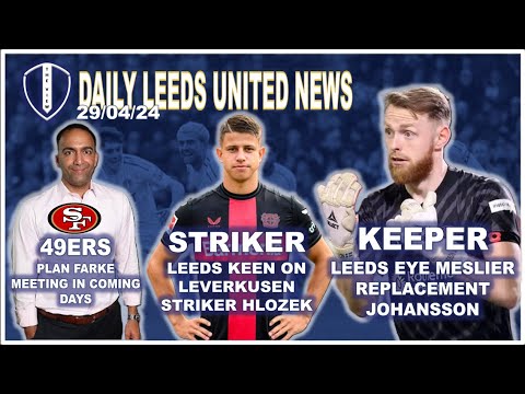 Leeds Keen on Johansson | Leverkusen Striker Hlozek on Leeds Watch List | 49ers Plan Farke Talks