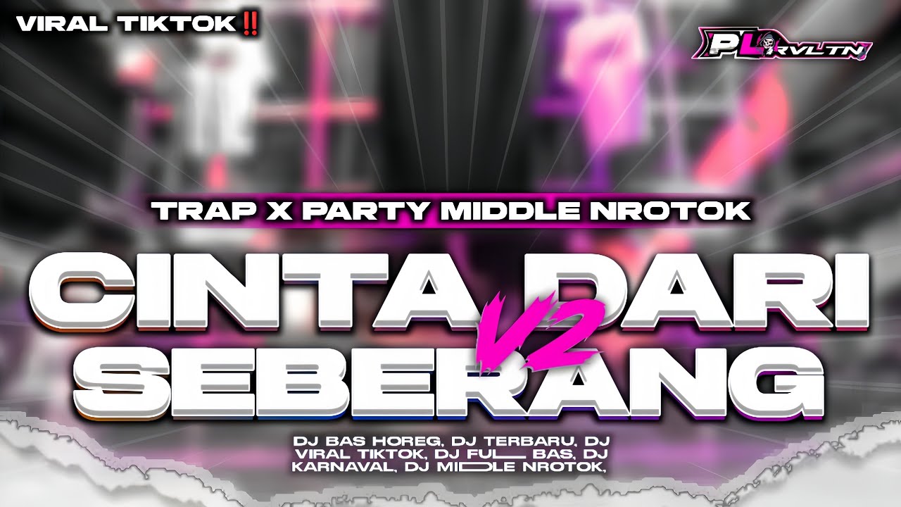 DJ CINTA DARI SEBERANG V2 - STYLE TRAP PARTY MIDDLE NROTOK | PL REVOLUTION