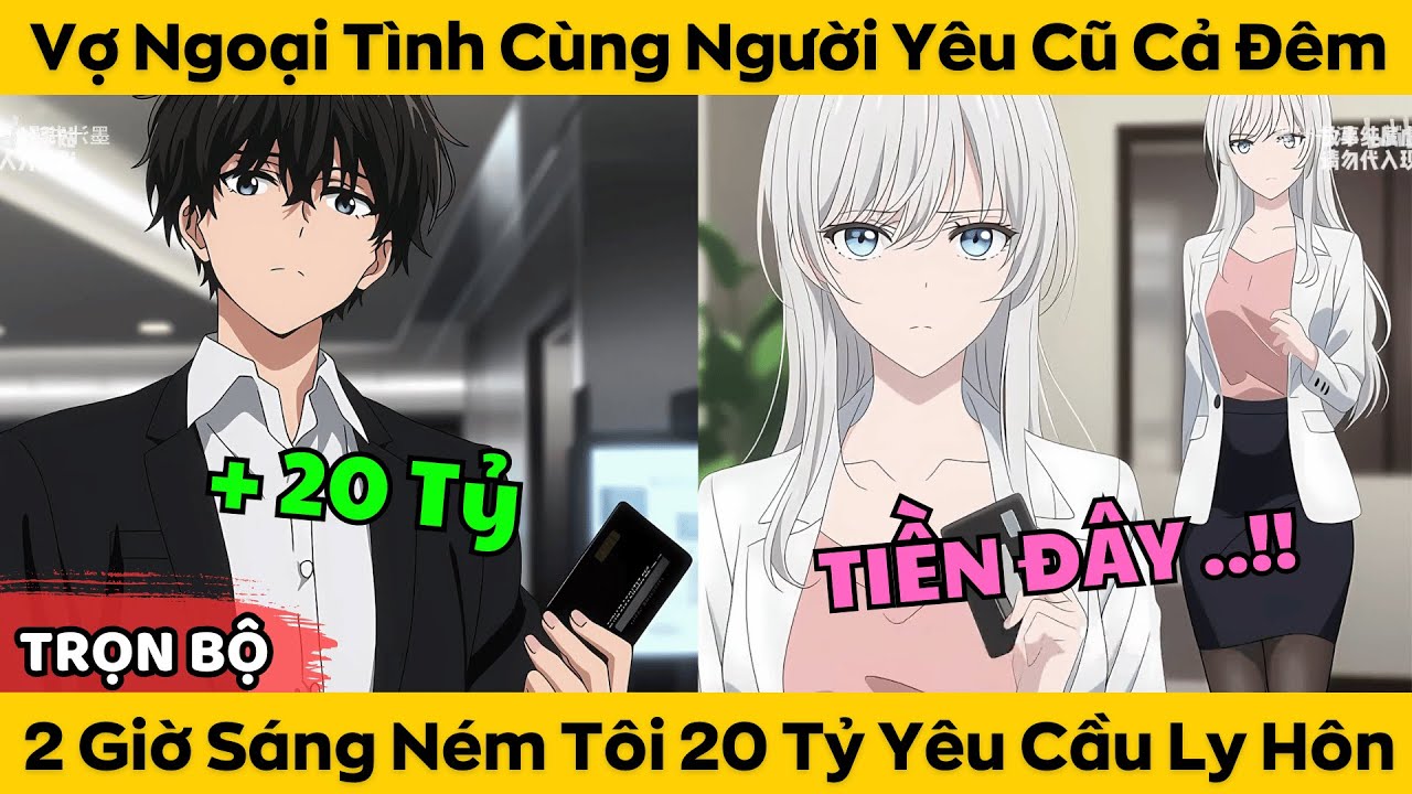 Vợ Ngoại Tình Cùng Người Yêu Cũ Cả Đêm - 2 Giờ Sáng Ném Tôi 20 Tỷ Yêu Cầu Ly Hôn