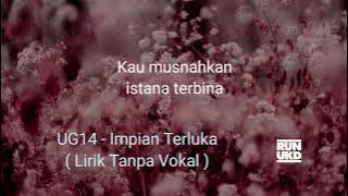 UG14 - Impian Terluka ( Lirik Tanpa Vokal )