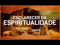 Esclarecer da Espiritualidade | 9 de Junho - MANHÃ