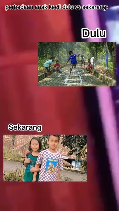 Per bedaan anak kecil dulu vs sekarang Story wa