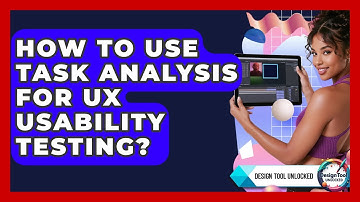 How To Use Task Analysis For UX Usability Testing? - Design Tool Unlocked