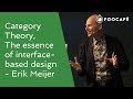 Category Theory, The essence of interface-based design - Erik Meijer