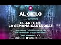  al cielo 19  13 abril  programa especial de arte sobre la semana santa de sevilla 2023