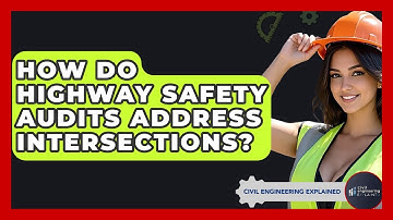 How Do Highway Safety Audits Address Intersections? - Civil Engineering Explained