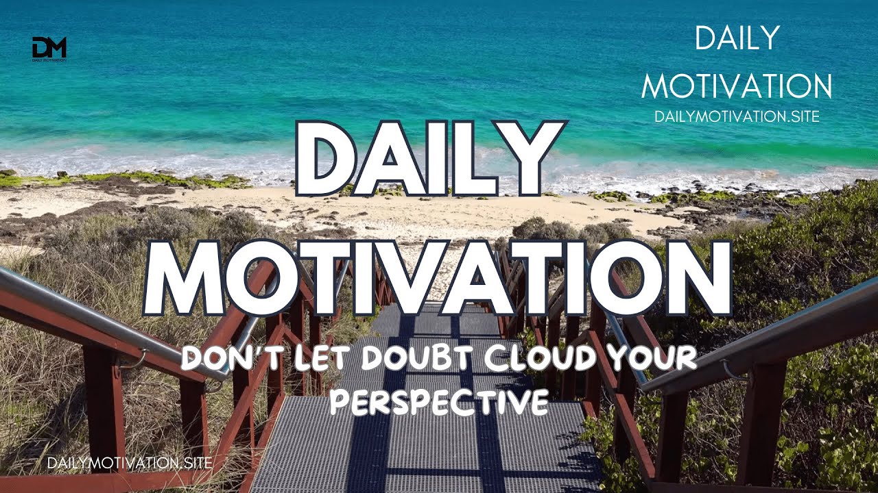 Don't Let Doubt Cloud Your Perspective | DAILY MOTIVATION VIDEOS | Positive Outlook | Perseverence