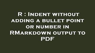 R : Indent without adding a bullet point or number in RMarkdown output to PDF