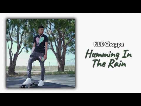 NLE Choppa Humming In The Rain 