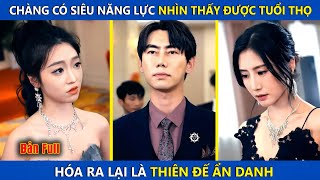 Chàng Trai Có Khả Năng Nhìn Thấy Trước Được Tuổi Thọ, Hóa Ra Lại Là Thiên Đế Ẩn Danh | review phim