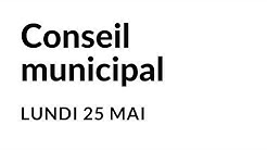 Conseil municipal du 25 mai