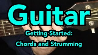 Guitar - Getting Started: Chords and Strumming