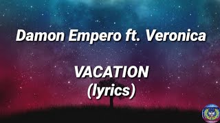 Vacation - Damon Empero ft. Veronica (lyrics)