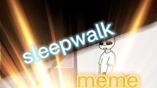sleepwalk meme / PMV animations