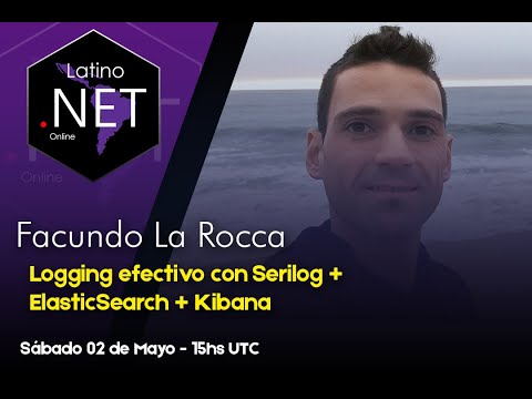 Logging efectivo con Serilog + ElasticSearch + Kibana - Facundo La Rocca