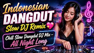 Indonesian Dangdut Slow DJ Remix💖Chill Slow Dangdut DJ Mix – All Night Long