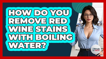How Do You Remove Red Wine Stains With Boiling Water?