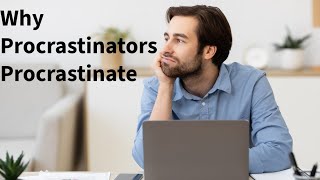 Why Procrastinators Procrastinate - Bite Sized Big Ideas