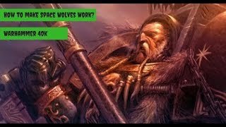 Making Space Wolves Work - Warhammer 40k Podcast