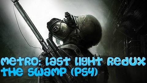 Metro : Last Light Redux - The Swamp