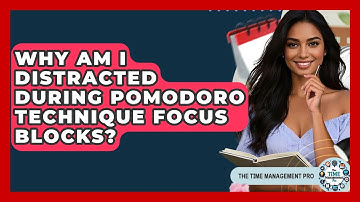 Why Am I Distracted During Pomodoro Technique Focus Blocks? - The Time Management Pro