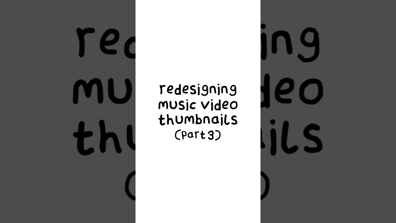 Re-Designing Music Video Thumbnails (Part 3) 